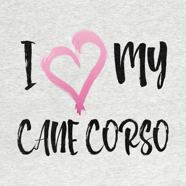 Copy of I Heart My Cane Corso! Especially for Cane Corso Dog Lovers! by rs-designs